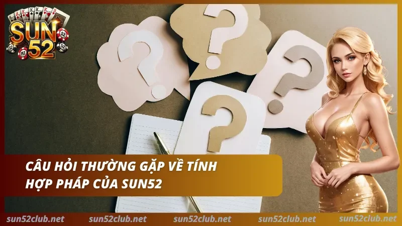 Sun52 với logo, dấu hỏi, nhân vật nữ và dòng chữ Câu hỏi thường gặp về tính hợp pháp của Sun52